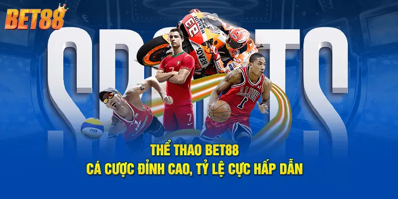 Thể thao BET88 cung cấp 4 sảnh cược uy tín hàng đầu thế giới Thể thao BET88 cung cấp 4 sảnh cược uy tín hàng đầu thế giới